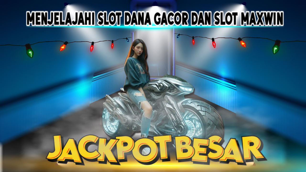 Menjelajahi Slot Dana Gacor dan Slot Maxwin: Jackpot Besar